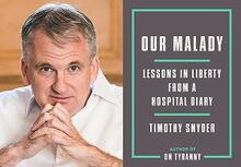 Timothy Snyder photo and book cover: Our Malady: Lessons in Liberty from a Hospital Diary